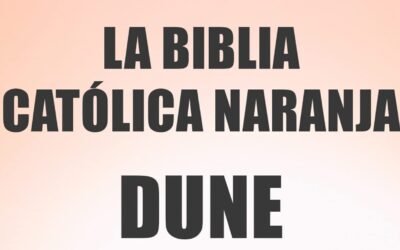 La necesidad de leer «Dune» (Parte 5). Sobre la religión y la Biblia Católica Naranja